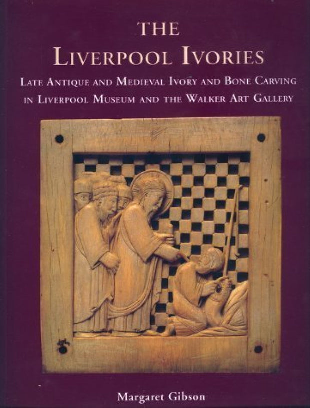 The Liverpool Ivories: Late Antique and Medieval Ivory and Bone Carving in Liverpool Museum