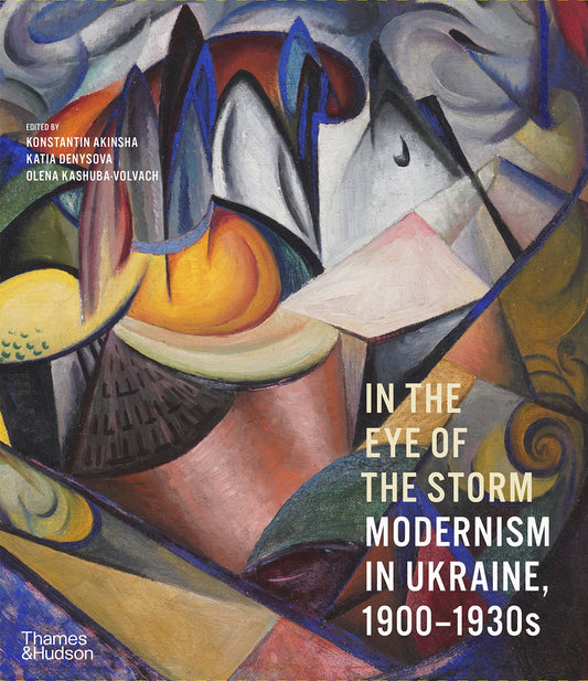 In the Eye of the Storm : Modernism in Ukraine 1900-1930s