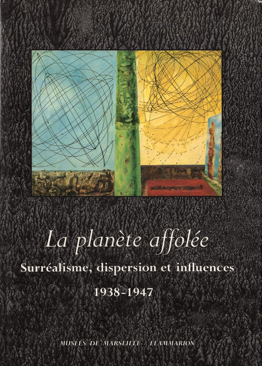 La Planète affolée: Surréalisme, dispersion et influences, 1938-1947