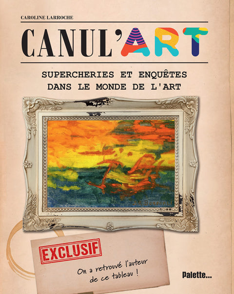 Canul'Art: Supercheries et enquêtes dans le monde de l’art