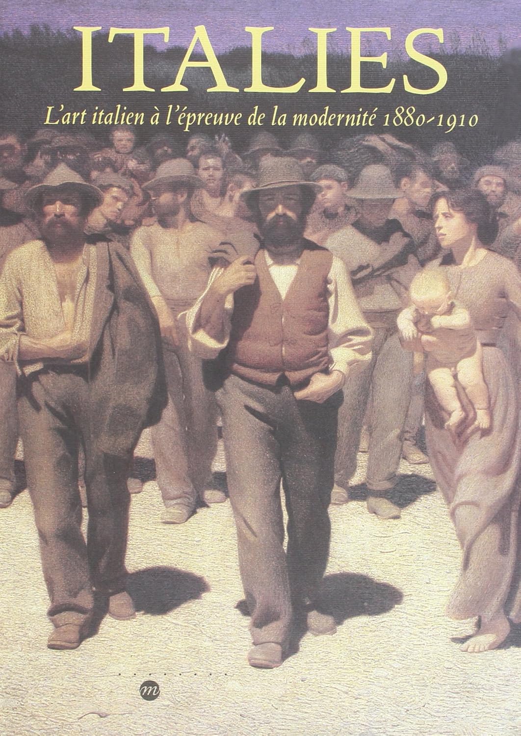 Italies - l'art italien a l epreuve de la modernite 1880-1910