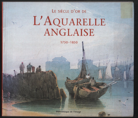 Le siècle d'or de l'aquarelle anglaise 1750-1850