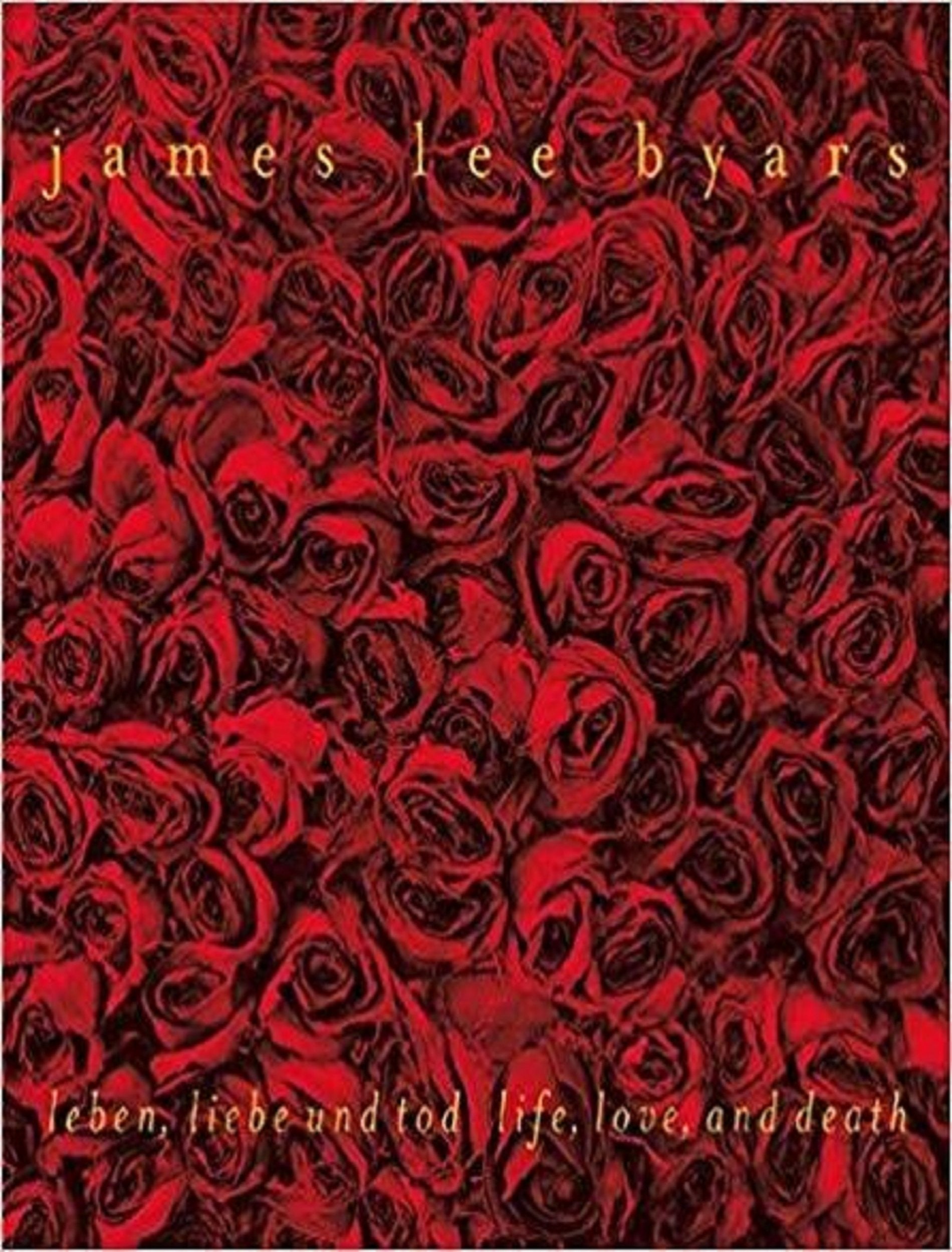 James Lee Byars, Leben, Liebe und tod / Life, Love and Death