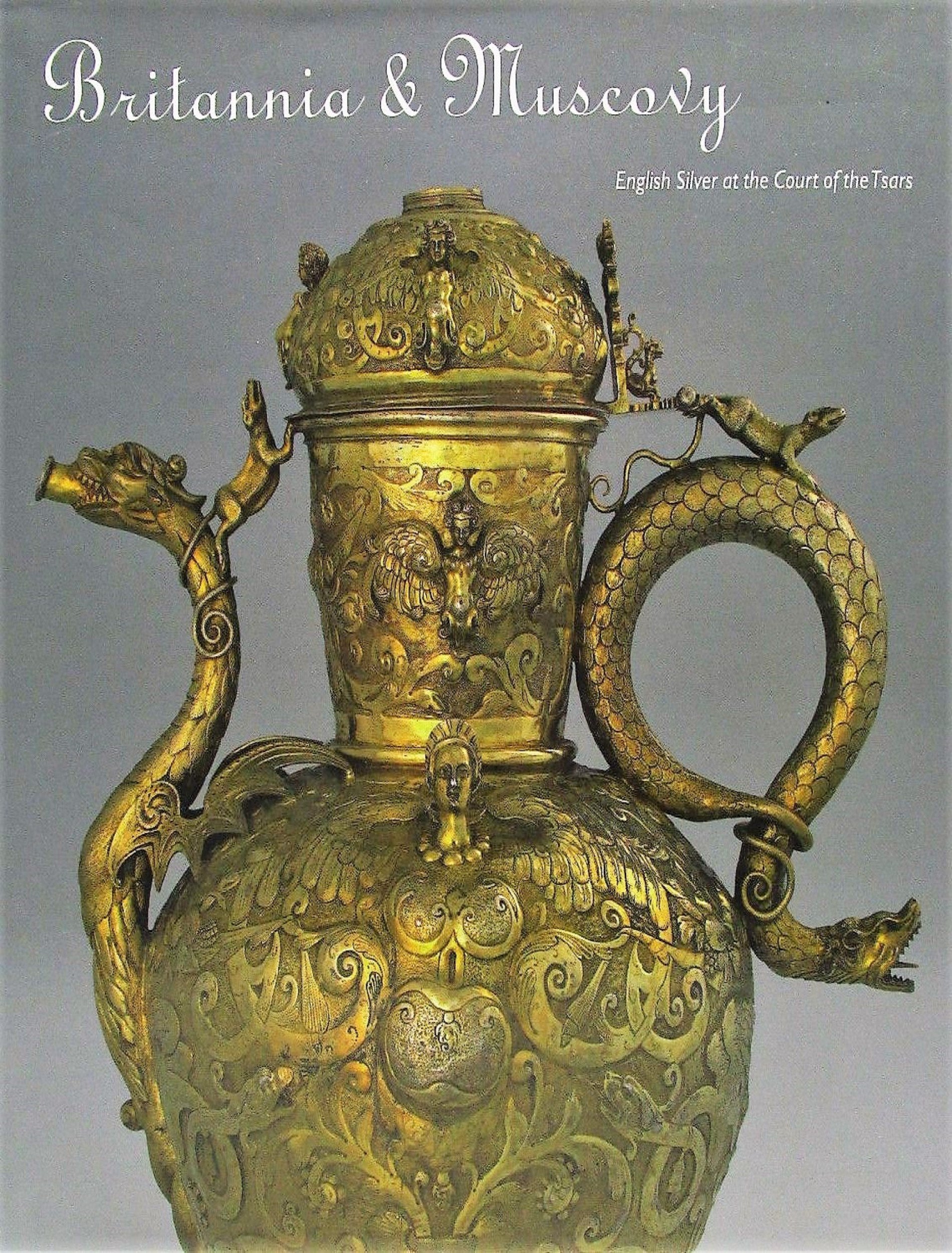 Britannia & Nuscovy, English Silver at the Court of the Tsars