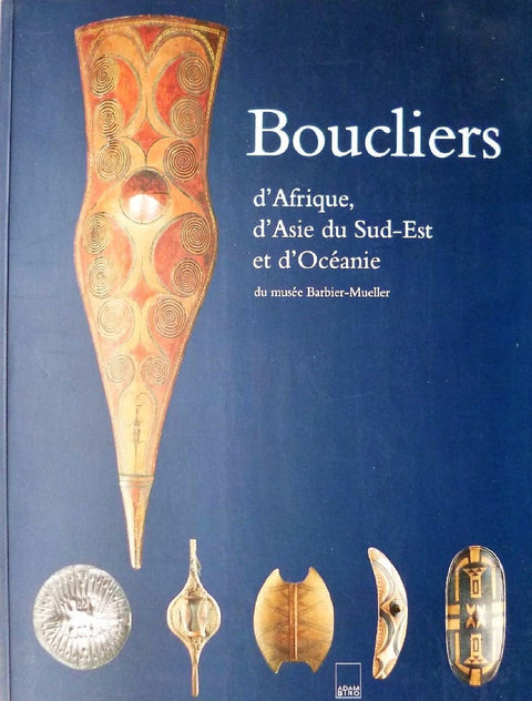 Boucliers d'Afrique, d'Asie du Sud-Est et d'Océanie du Musée Barbier-Mueller