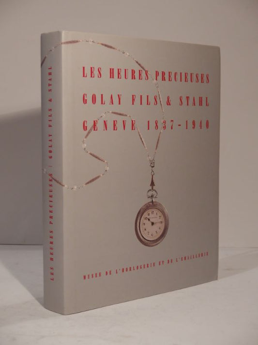 Les Heures précieuses. Golay Fils & Stahl. Genève 1837-1940