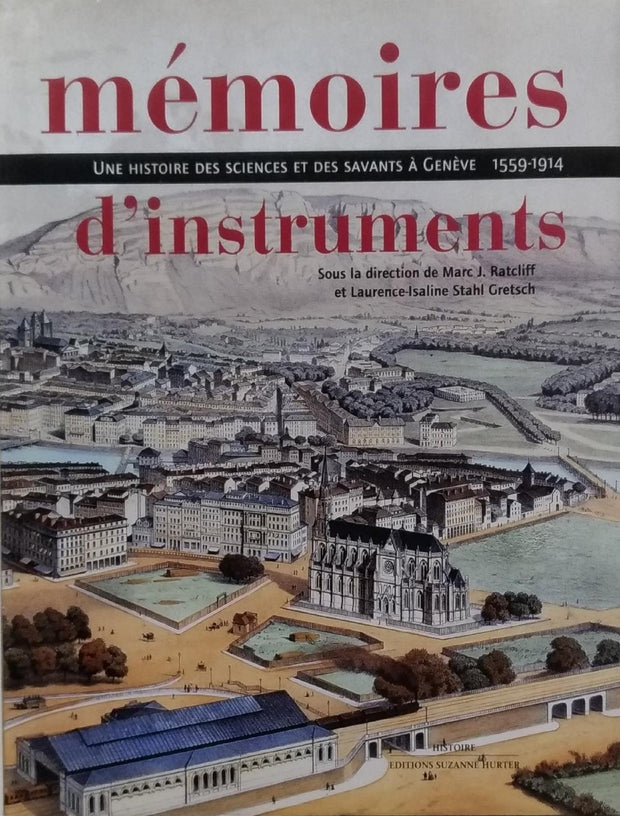 Mémoires d'instruments, une histoires des sciences et des savants à genève, 1559-1914
