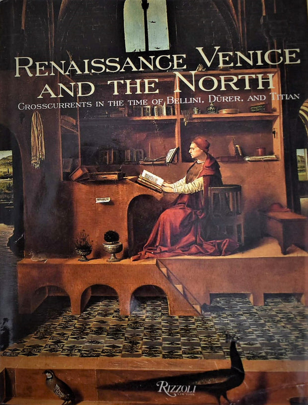 Renaissance Venice and the North Crosscurrents in the Time of Bellini, Dürer and Titian         