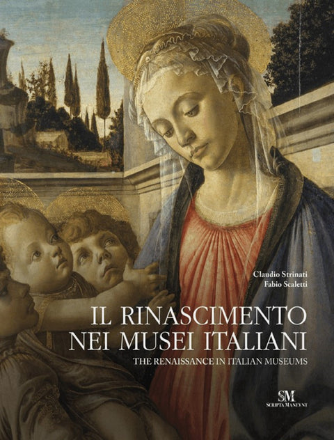 Il Rinascimiento Nei Musei Italiani /The Renaissance in Italian Museums