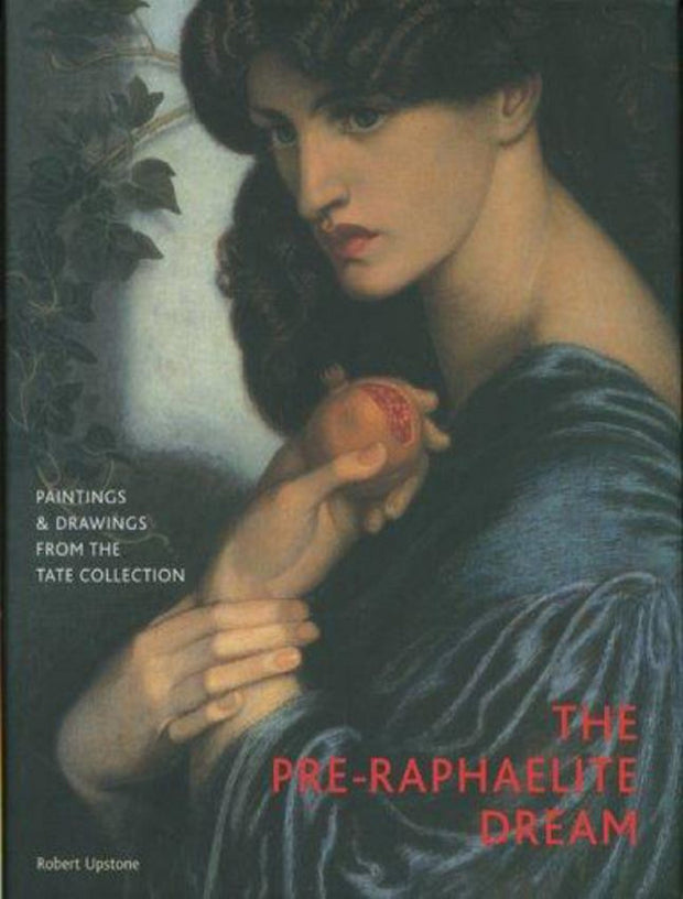 The Pre-Raphaelite Dream, Paintings and Drawings From the Tate Collection       