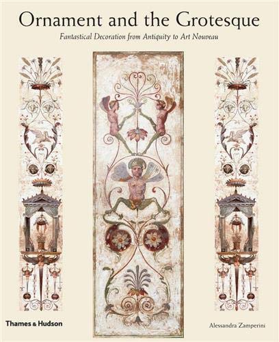 Ornament and the Grotesque: Fantastical Decoration From Antiquity To Art Nouveau