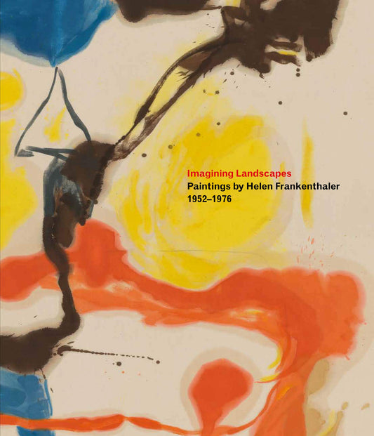 Imagining landscapes: Paintings by Helen Frankenthaler, 1952-1976