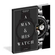 A Man & His Watch: Iconic Watches and Stories from the men who wore them