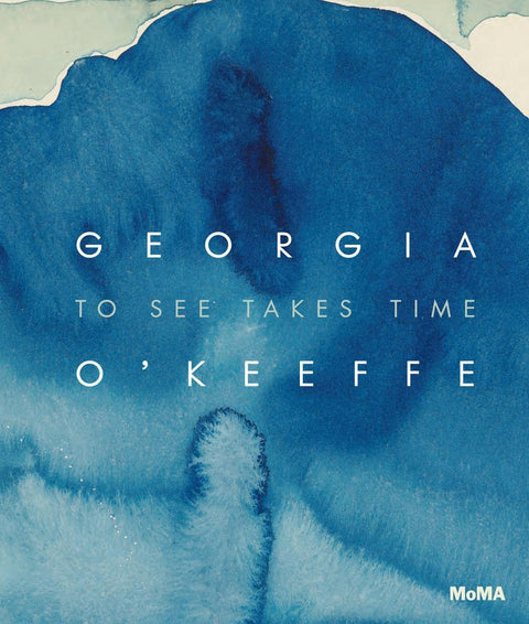 Georgia O’Keeffe, To See Takes Time