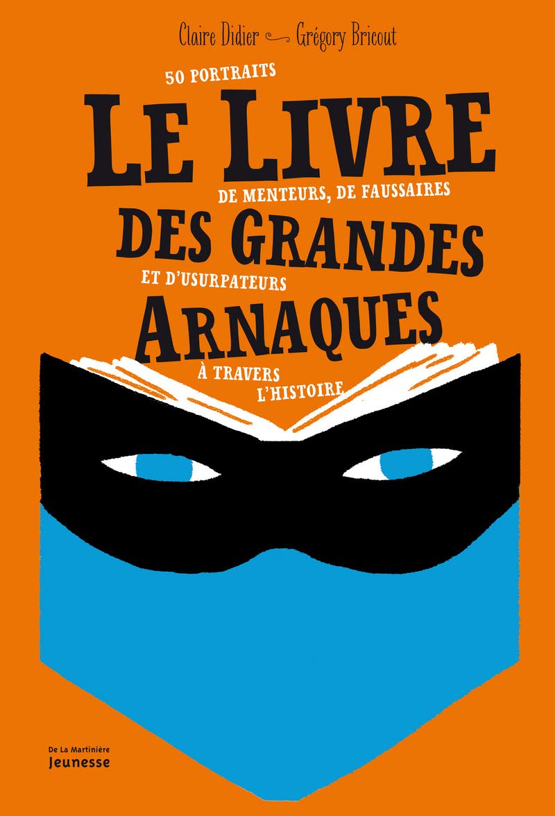 Le livre des grands arnaques, 50 portraits de menteurs, de faussaires et d'usurpateurs