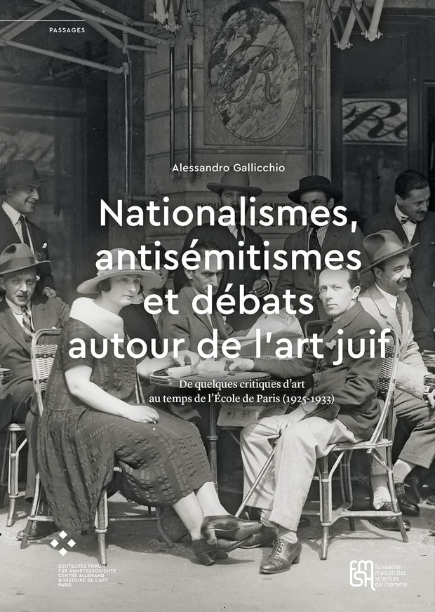 Nationalismes, antisémitismes et débats autour de l’art juif: De quelques critiques d’art au temps de l’École de Paris