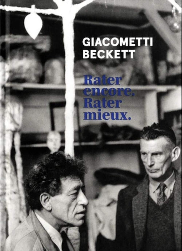 Giacometti, Beckett, Rater encore, Rater mieux