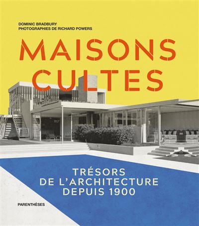 Maisons cultes, trésors de l'architecture depuis 1900