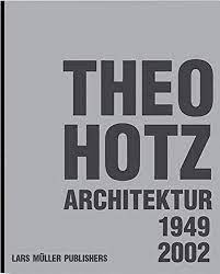 Theo Hotz. Works 1949 - 2002