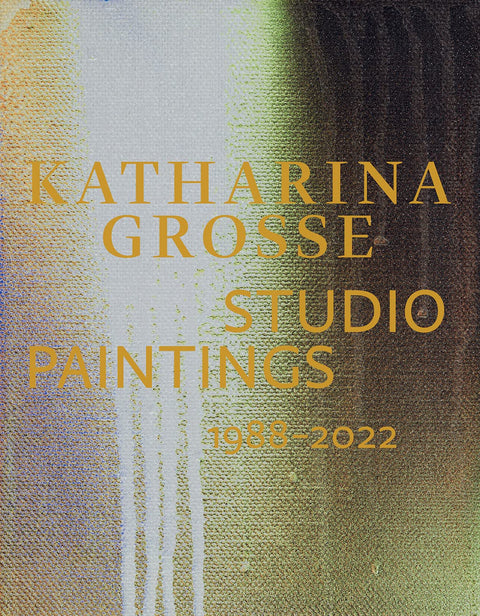 Katharina Grosse: Studio Paintings 1988–2022
