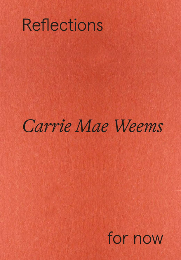 Carrie Mae Weems, Reflections For Now