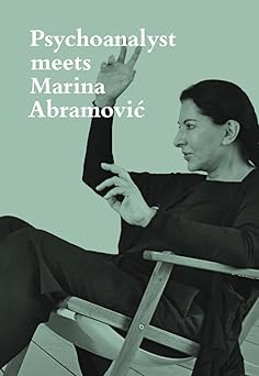 Psychoanalyst Meets Marina Abramovic: Jeannette Fischer Meets Artist