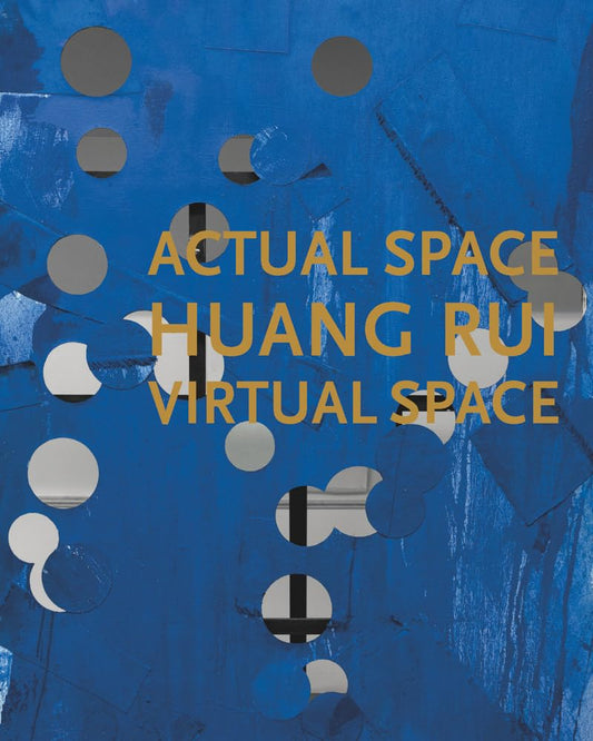 Huang Rui: Actual Space, Virtual Space