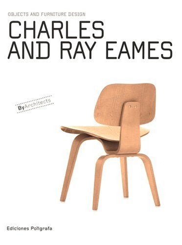 Charles & Ray Eames: Objects and Furniture Design by Architects