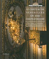 Le Château de Versailles en 100 chefs-d'œuvre, The Palace of Versailles through 100 Masterpieces