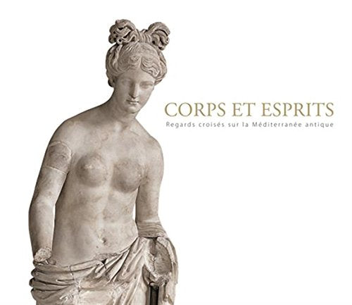 Corps et esprits, regards croisés sur la Méditerranée antique