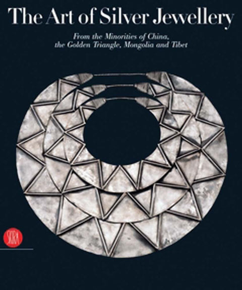 The art of silver Jewellery: From the Minorities of China, The Golden Triangle, Mongolia and Tibet