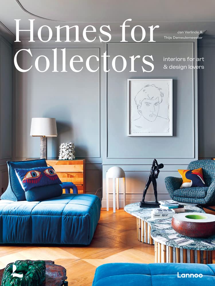 Homes for Collectors: Interiors of Art and Design Lovers