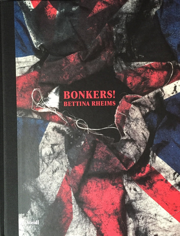 Bonkers! A Fortnight in London. Bettina Rheims