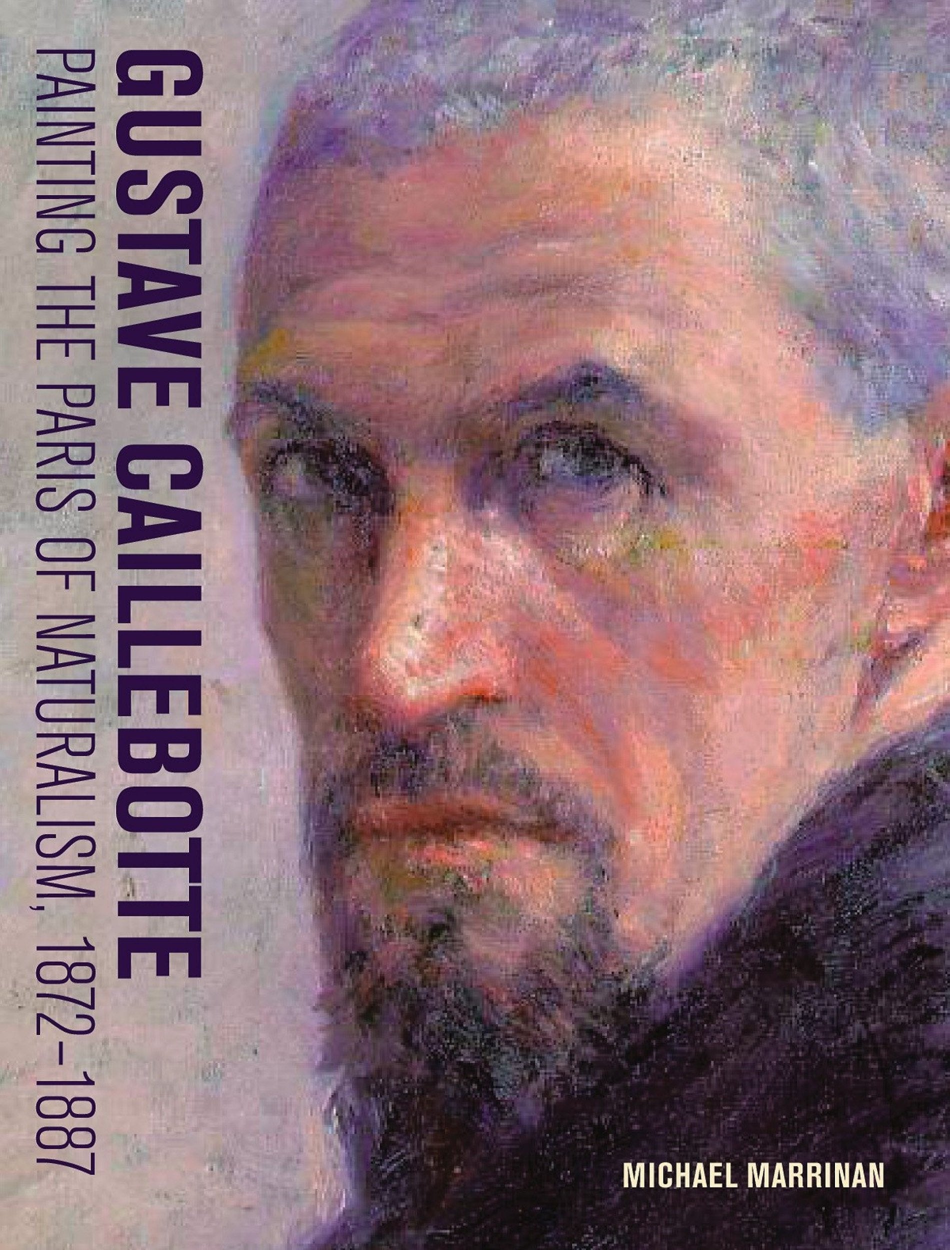 Gustave Caillebotte, Painting the Paris of Naturalism, 1872-1887