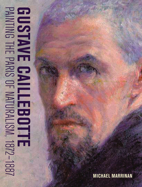 Gustave Caillebotte, Painting the Paris of Naturalism, 1872-1887
