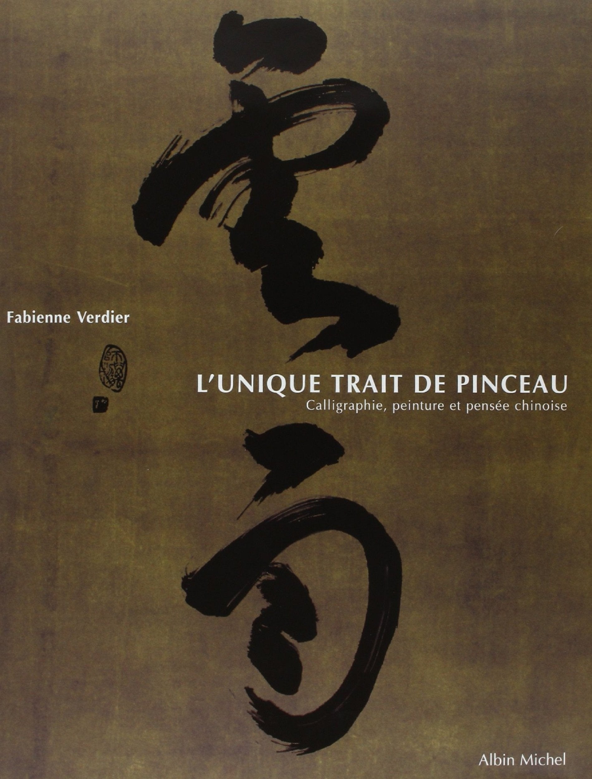 L'unique trait de pinceau, Calligraphie, peinture et pensée chinoise