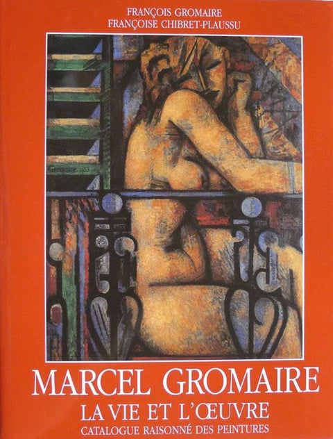 Marcel Gromaire, la vie et l'oeuvre, catalogue raisonné des peintures