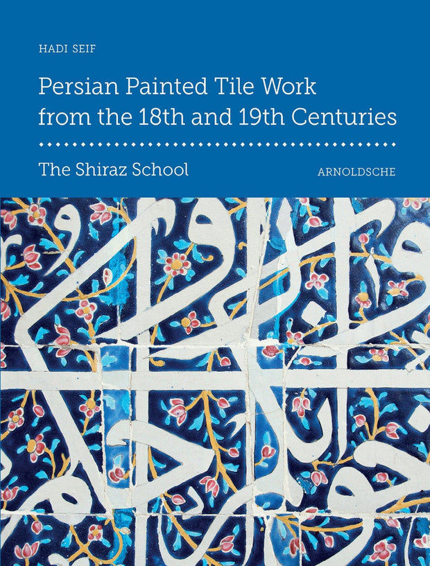 Persian Painted Tile Work from the 18th and the 19th Century, The Shiraz School