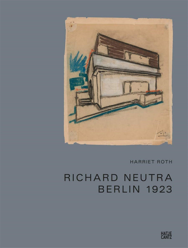 Richard Neutra, The Story of the Berlin Houses 1920-1924