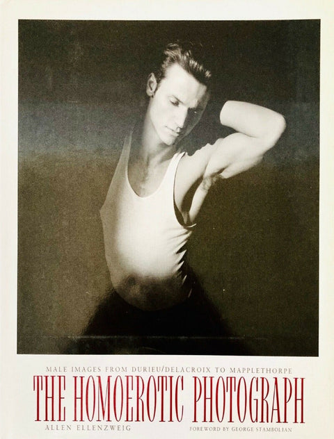 The Homoerotic Photograph, Male images from Durieux/Delacroix to Mapplethorpe